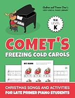 Comet's Freezing Cold Carols, V. U. Level K: Christmas Songs and Activities for Late Primer Piano Students 1777941903 Book Cover