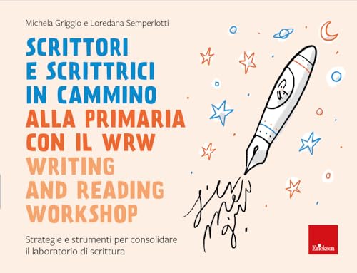 Scrittori e scrittrici in cammino. Alla primaria con il WRW writing and reading workshop. Strategie e strumenti per consolidare il laboratorio di scrittur