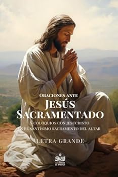Paperback Oraciones ante Jesús Sacramentado y coloquios con Jesucristo en el Santísimo Sacramento del altar: Letra grande (Spanish Edition) [Spanish] Book