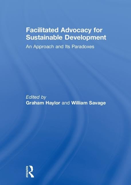Facilitated Advocacy for Sustainable Development: An Approach and Its Paradoxes      1st Edition