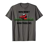 Mow Money Mow Problems Zero Turn Riding Lawn Mower Shirt T-Shirt