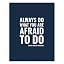 Always Do What You Are Afraid To Do