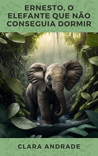 Ernesto, o Elefante que Não Conseguia Dormir (O Jardim das Histórias Mágicas)