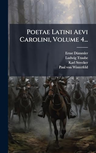Poetae Latini Aevi Carolini, Volume 4... (Latin Edition)
