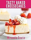 Tasty Baked Cheesecakes: 25 of the Best Cheesecake Recipes from the Cookie Dough and Oven Mitt Blog