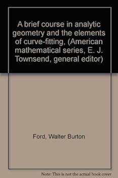 Hardcover A brief course in analytic geometry and the elements of curve-fitting, (American mathematical series, E. J. Townsend, general editor) Book