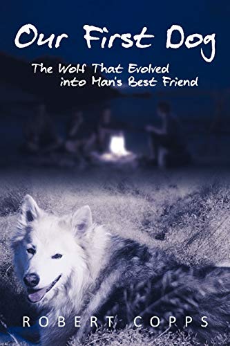 Our First Dog: The Wolf That Evolved into Man's Best Friend