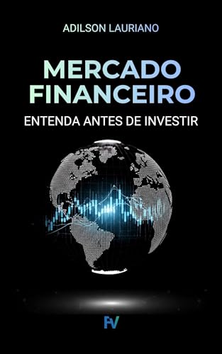 MERCADO FINANCEIRO: ENTENDA ANTES DE INVESTIR