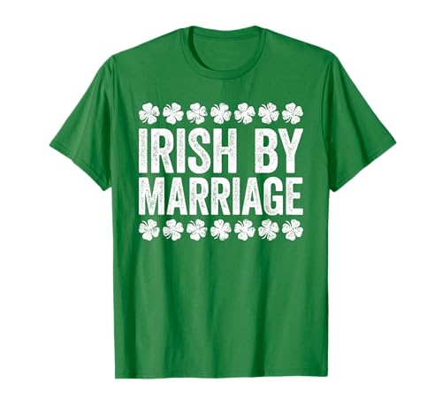 Irish By Marriage Shirt Irish Men Women St Patricks Day T-Shirt
