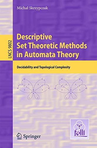Descriptive Set Theoretic Methods in Automata Theory: Decidability and Topological Complexity (Theoretical Computer Science and General Issues)