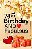 74th birthday & fabulous 74 Year Old Birthday Gift Journal / Notebook / Diary / Unique Greeting Card Alternative