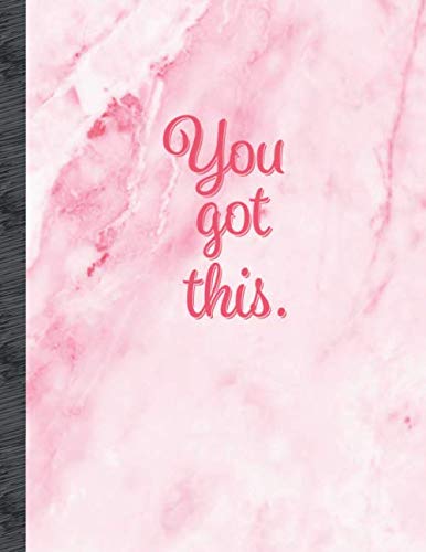 You Got This.: Marble Notebook College Ruled - Inspirational Quote Notebook - Beautiful Rose Pink Marble Cover! Large 8.5 x 11 Inch Size - 108 Pages! (Marble Composition Notebooks)
