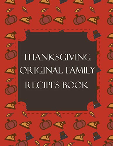 Thanksgiving Original Family Recipes Book: Happy Thanksgiving Holiday Themed Custom Structured Recipe Cookbook For Families to Write Your Grandma ... next Generations | Cute Funny Turkey Cover