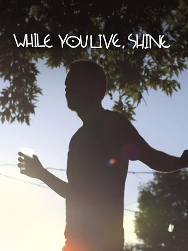  While You Live, Shine