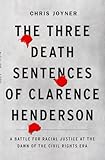 The Three Death Sentences of Clarence Henderson: A Battle for Racial Justice at the Dawn of the Civil Rights Era