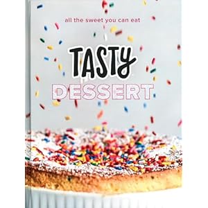 Tasty Dessert: An Official Tasty Cookbook: All the Sweet You Can Eat Hardcover – 16 April 2019