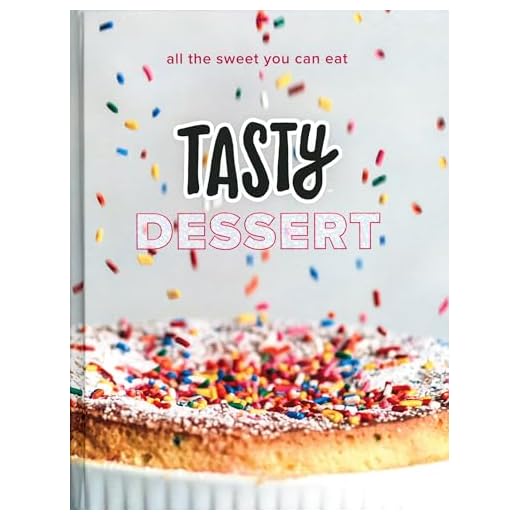 Tasty Dessert: All the Sweet You Can Eat (An Official Tasty Cookbook)