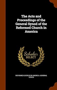 Hardcover The Acts and Proceedings of the General Synod of the Reformed Church in America Book