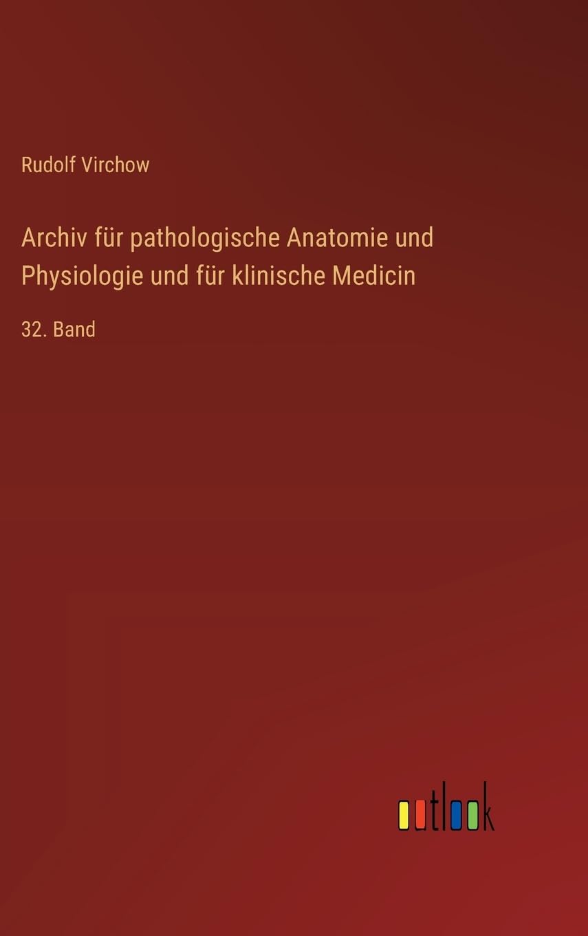 Archiv für pathologische Anatomie und Physiologie und für klinische Medicin: 32. Band