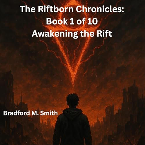 The Riftborn Chronicles, Book 1 of 10: Awakening the Rift by Bradford Smith episode artwork