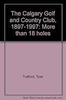 The Calgary Golf and Country Club, 1897-1997: More than 18 holes 0968279201 Book Cover