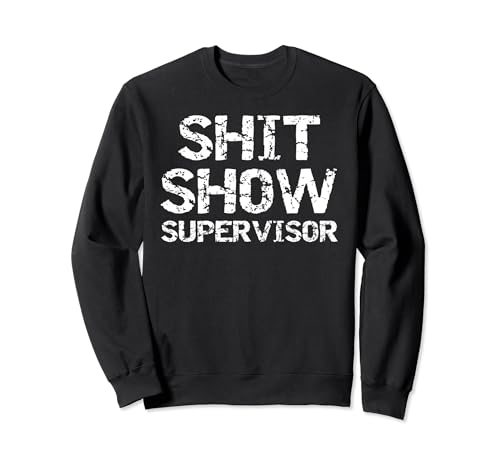 Funny Boss Gag Gift Shitshow Joke Idea Shit Show Supervisor Felpa