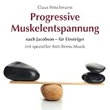 Progressive Muskelentspannung nach Jacobson - für Einsteiger - Claus Petschmann