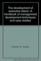 The development of executive talent;: A handbook of management development techniques and case studies B0007HX0A8 Book Cover