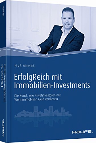 ErfolgReich mit Immobilien-Investments: Die Kunst, wie Privatinvestoren mit Wohnimmobilien...