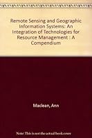 Remote Sensing and Geographic Information Systems: An Integration of Technologies for Resource Management : A Compendium 1570830045 Book Cover