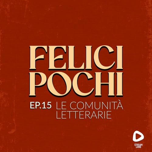 Felici Pochi Ep.15: Le comunità letterarie