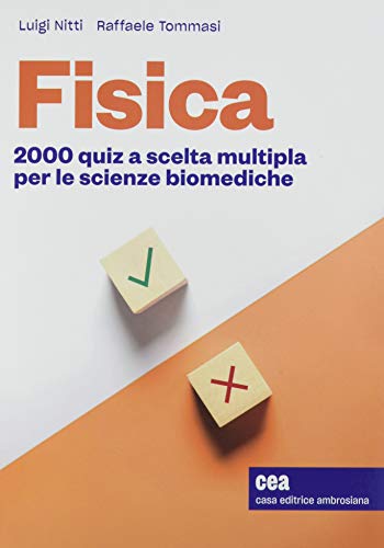 Fisica - 2000 quiz a scelta multipla per le scienze biomediche