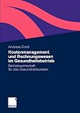 Kostenmanagement und Rechnungswesen im Gesundheitsbetrieb: Betriebswirtschaft für das Gesundheitswesen