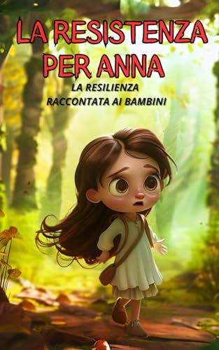 LA RESISTENZA PER ANNA: LA RESILIENZA RACCONTATA AI BAMBINI: -Il Suono Della Libertà- edizione a color