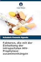 Faktoren, die mit der Einhaltung der intrapartalen HIV-Prophylaxe zusammenhängen (German Edition) 6207839749 Book Cover