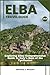 ELBA TRAVEL GUIDE: Exploring Elba: Comprehensive Guide to Italy's Gem of the Tyrrhenian