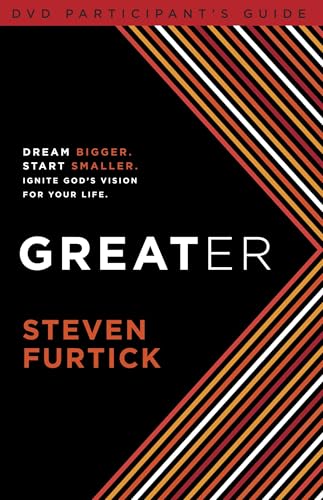 Greater Participant's Guide: Dream bigger. Start smaller. Ignite God's Vision for Your Life