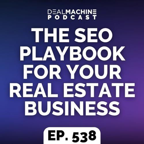 538: The SEO Playbook For Your Real Estate Business