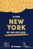 Le guide New York des 1000 lieux cultes de films, séries, musiques, bd, romans