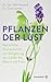 Produktbild Pflanzen der Lust: Natürliche Potenzmittel zur Steigerung der Libido bei Mann & Frau