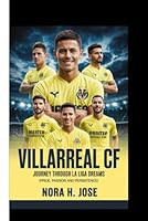 VILLARREAL CF BOOK: Journey Through La Liga Dreams (Pride, Passion and Persistence) B0G29NP5WR Book Cover