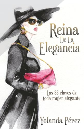 Reina de la Elegancia: Las 33 claves de toda mujer elegante (Spanish Edition)