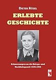  Erlebte Geschichte: Erinnerungen an die Kriegs- und Nachkriegszeit 1939-1956 (Frieling - Erinnerungen)