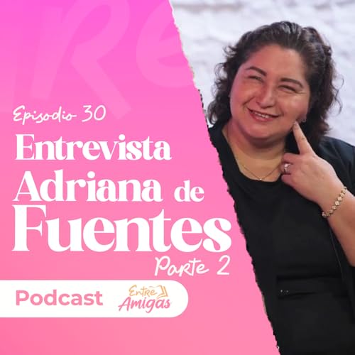 『Ep. 30 - Entrevista a Adriana de Fuentes - Parte 2』のカバーアート