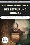 Die Apokryphen Taten Des Petrus und Thomas: Die vergessenen Reisen der Apostel und ihr Einfluss auf das frühe Christentum neu entdecken - David Mathias 