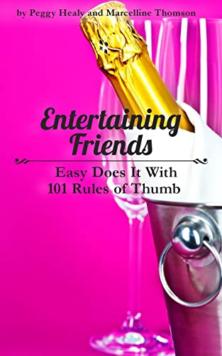Entertaining Friends: Easy Does It with 101 Rules of Thumb