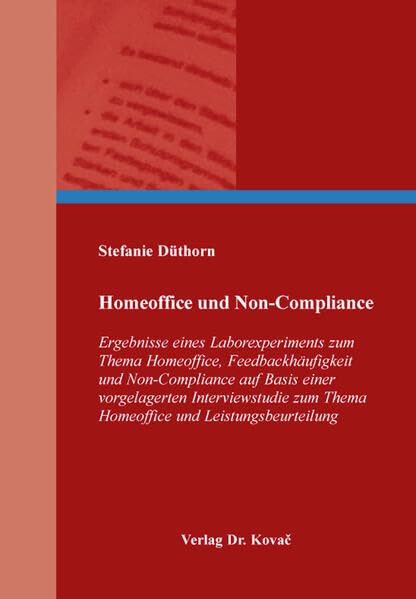 Homeoffice und Non-Compliance: Ergebnisse eines Laborexperiments zum Thema Homeoffice, Feedbackhäufigkeit und Non-Compliance auf Basis einer ... Betriebswirtschaftliche Forschung und Praxis)