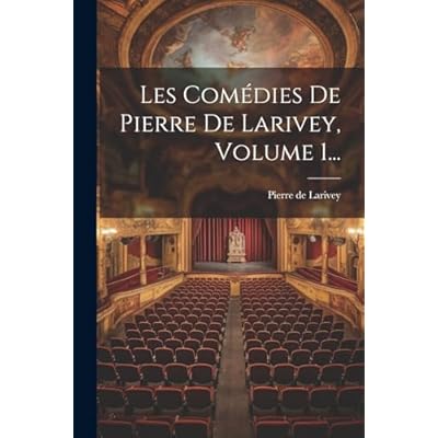 Les Com&eacute;dies De Pierre De Larivey, Volume 1...
