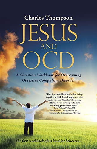 Jesus and OCD: A Christian Workbook for Overcoming Obsessive Compulsive Disorder