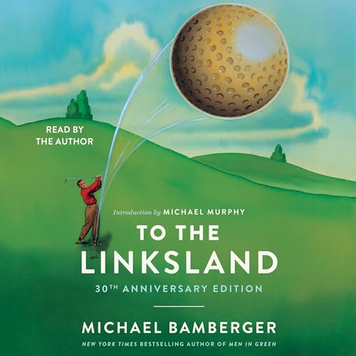 To the Linksland (30th Anniversary Edition) - Michael Bamberger episode artwork